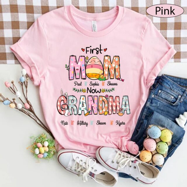 Personalized First Mom Now Grandma Shirt – Custom Easter Eggs Grandma Tee