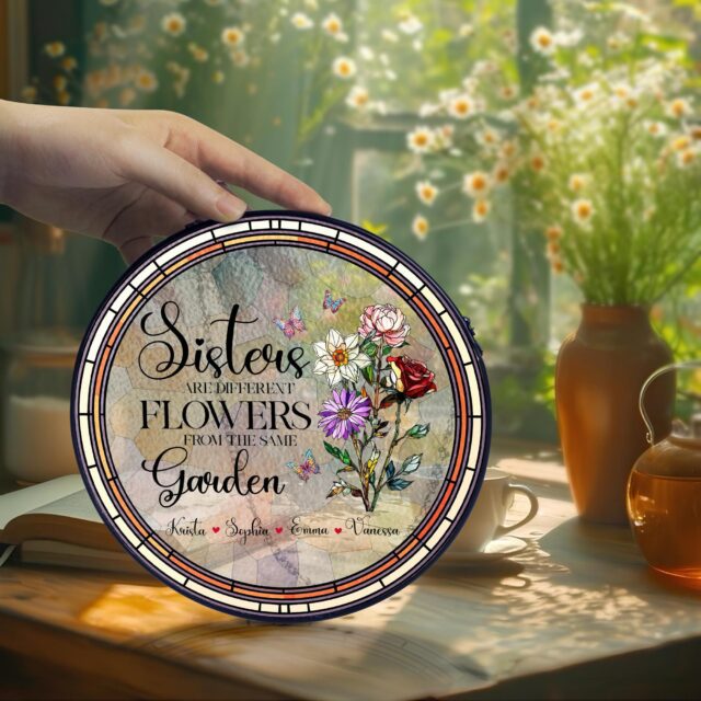 Personalized Birth Flower Suncatcher – Sisters Are Different Flowers From The Same Garden