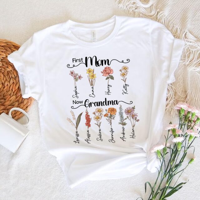 Personalized First Mom Now Grandma Shirt – Custom Birth Month Flowers Grandma Gift