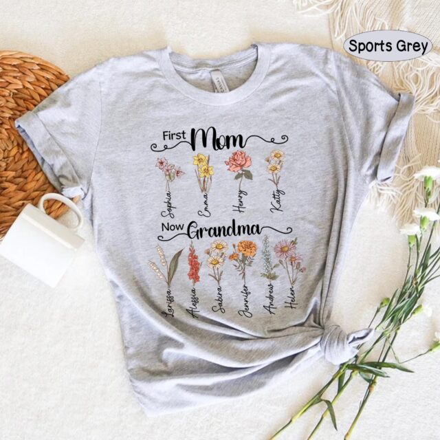 Personalized First Mom Now Grandma Shirt – Custom Birth Month Flowers Grandma Gift