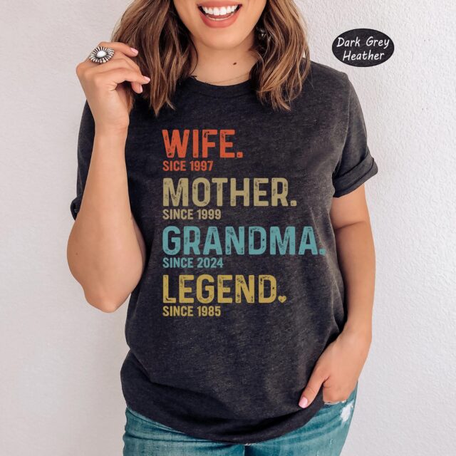 Wife, Mother, Grandma, Legend Shirt – Custom Dates Gift for Mom & Grandma