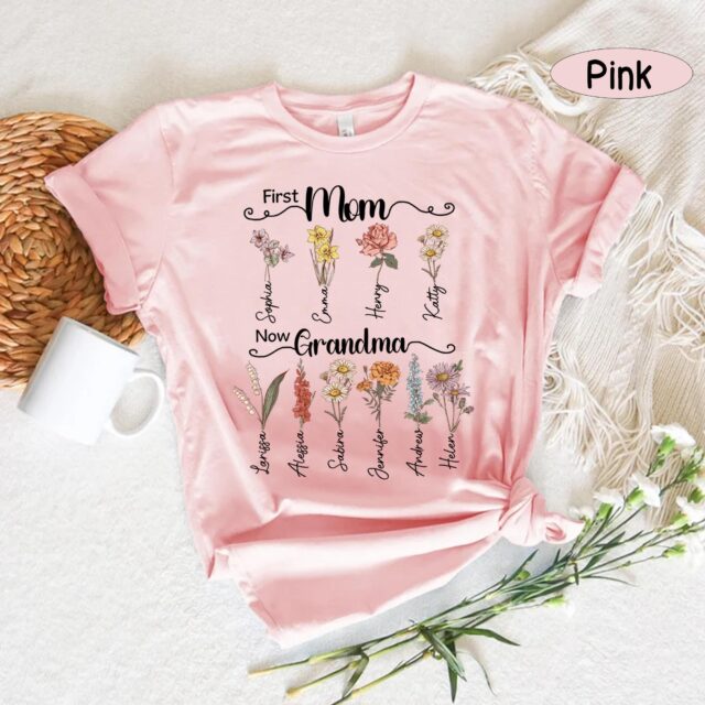 Personalized First Mom Now Grandma Shirt – Custom Birth Month Flowers Grandma Gift