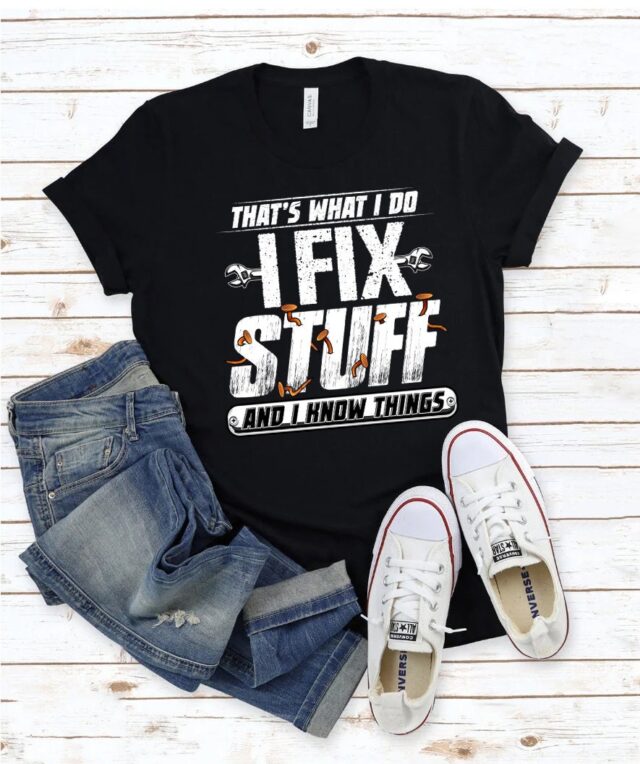 I Fix Stuff And I Know Things Funny Dad Shirt – Handyman Tee