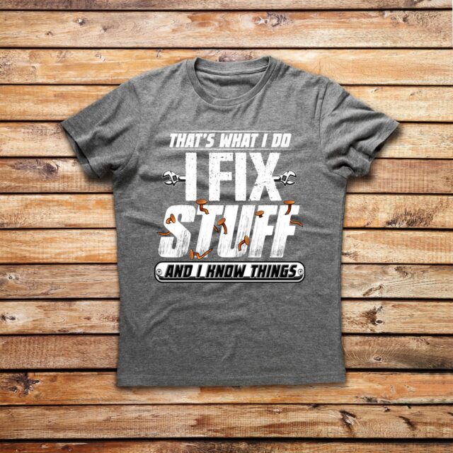 I Fix Stuff And I Know Things Funny Dad Shirt – Handyman Tee