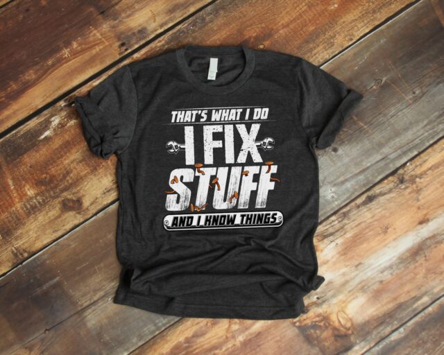 I Fix Stuff And I Know Things Funny Dad Shirt – Handyman Tee
