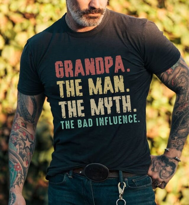 Grandpa The Man The Myth The Bad Influence Shirt – Funny Birthday Gift
