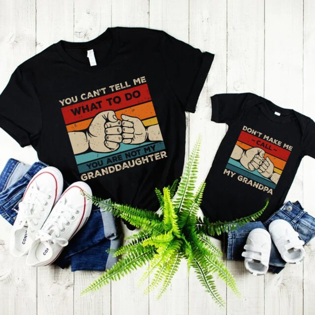 “You Can’t Tell Me What To Do, You’re Not My Granddaughter” Shirt – Matching Grandpa and Me Tee