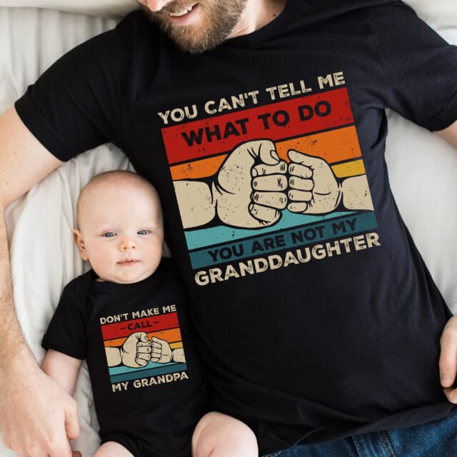 “You Can’t Tell Me What To Do, You’re Not My Granddaughter” Shirt – Matching Grandpa and Me Tee