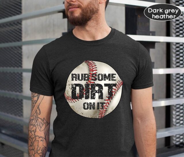 Baseball Dad Shirt – Rub Some Dirt On It Tee for Father’s Day