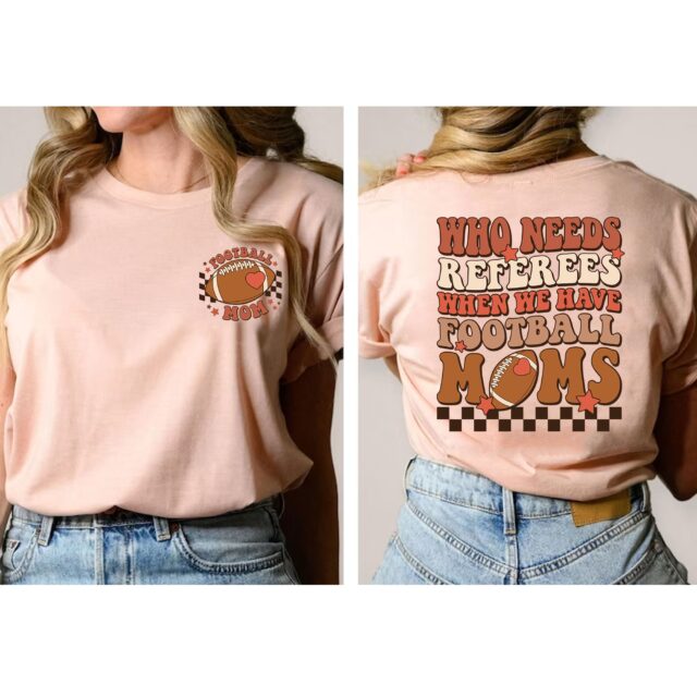 Football Mom Shirt – Who Needs Referees When We Have Mom