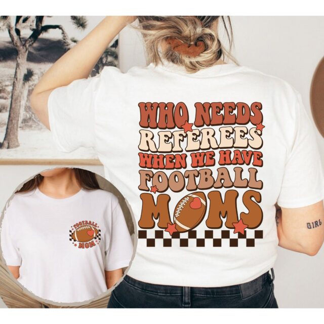 Football Mom Shirt – Who Needs Referees When We Have Mom