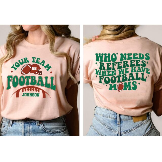 Who Needs Referees When We Have Football Moms Shirt – Custom Football Mama Shirt