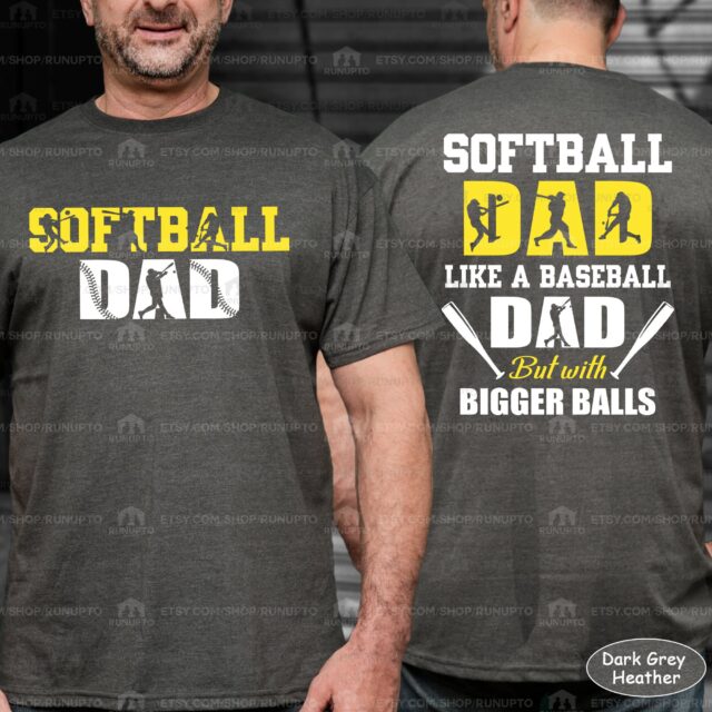 Softball Dad Shirt – Like A Baseball Dad But With Bigger Balls