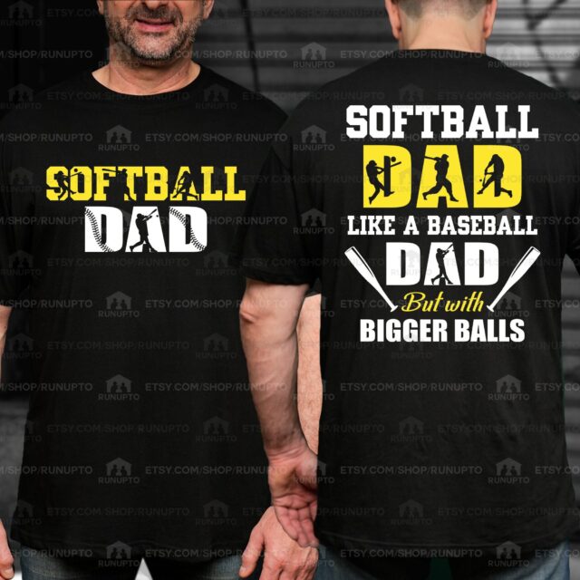 Softball Dad Shirt – Like A Baseball Dad But With Bigger Balls