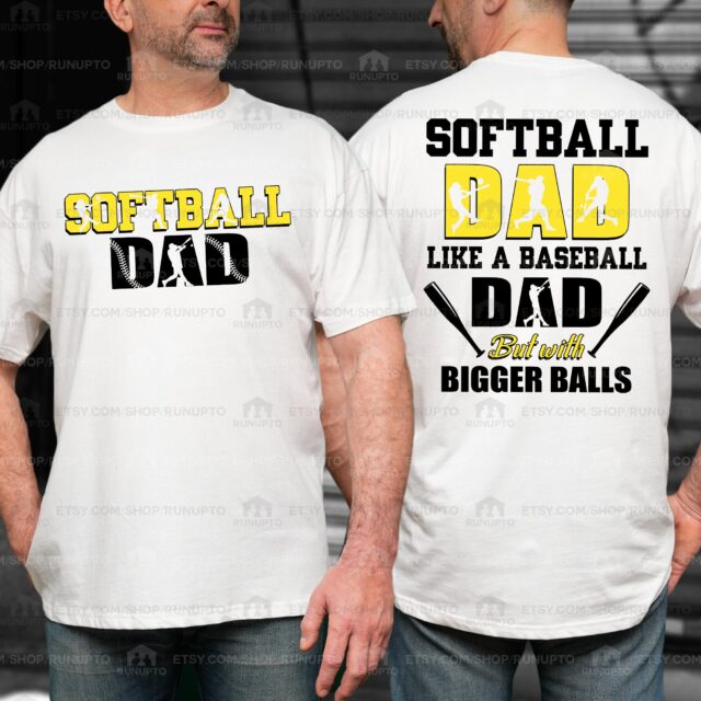 Softball Dad Shirt – Like A Baseball Dad But With Bigger Balls
