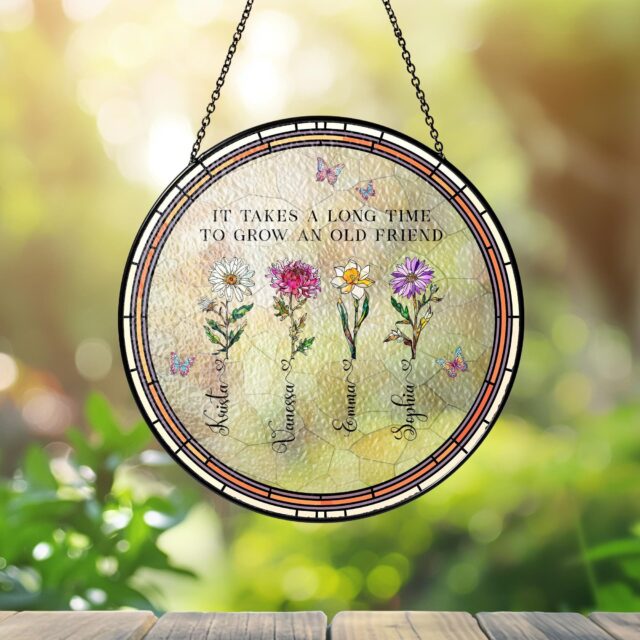 Personalized Birth Flower Stained Glass Suncatcher – “It Takes A Long Time To Grow An Old Friend”